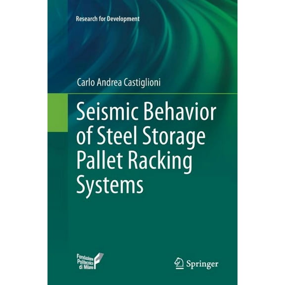 Research for Development Seismic Behavior of Steel Storage Pallet Racking Systems, (Paperback)