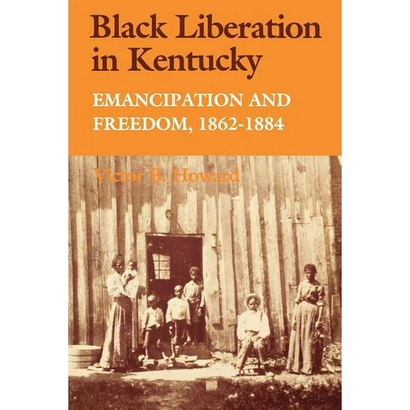 Black Liberation in Kentucky: Emancipation and Freedom, 1862-1884, (Paperback)