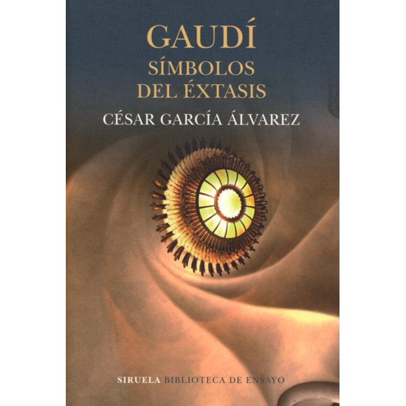 GAUDI: SIMBOLOS DEL EXTASIS EDICIONES SIRUELA CESAR GARCIA ALVAREZ