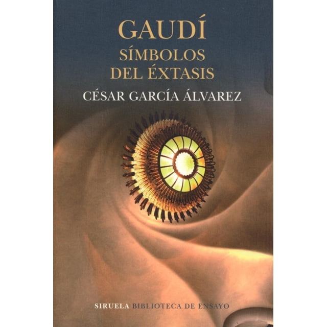 GAUDI: SIMBOLOS DEL EXTASIS EDICIONES SIRUELA CESAR GARCIA ALVAREZ