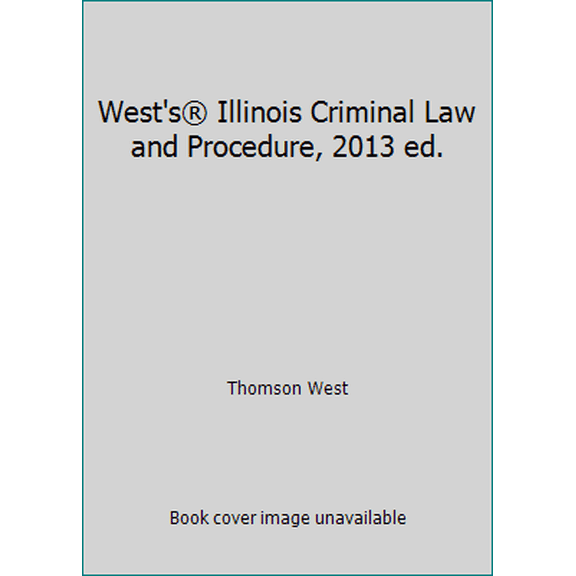 Pre-Owned West's® Illinois Criminal Law and Procedure, 2013 ed. (Paperback) 0314653120 9780314653123
