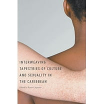 Interweaving Tapestries of Culture and Sexuality in the Caribbean, (Hardcover)
