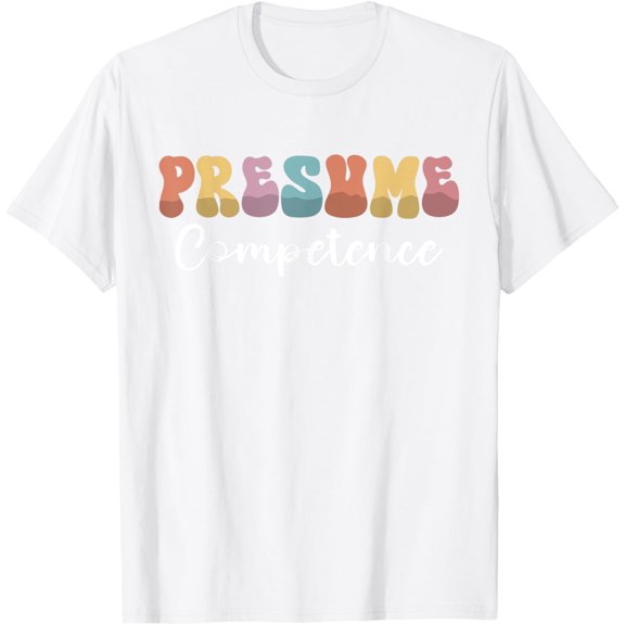 Exquisite and comfortable-Presumed Competence Special Education Teacher Speech Therapy T-Shirt for Men Women