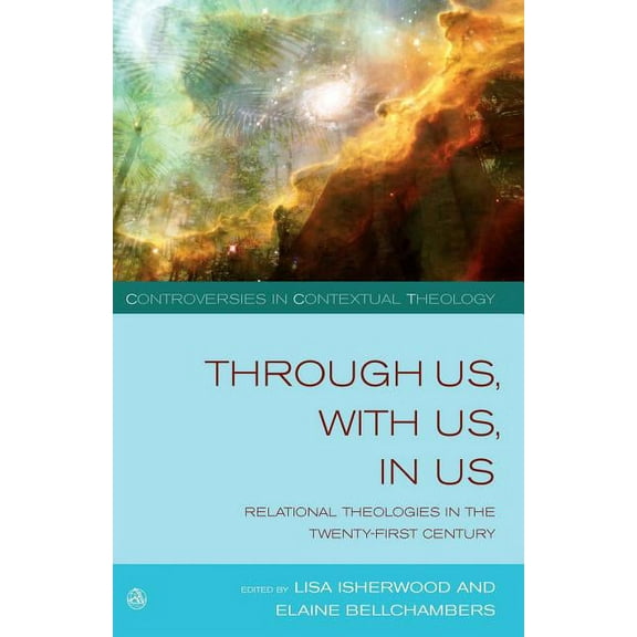 Controversies in Contextual Theology Through Us, with Us, in Us: Relational Theologies in the Twenty-First Century, (Paperback)