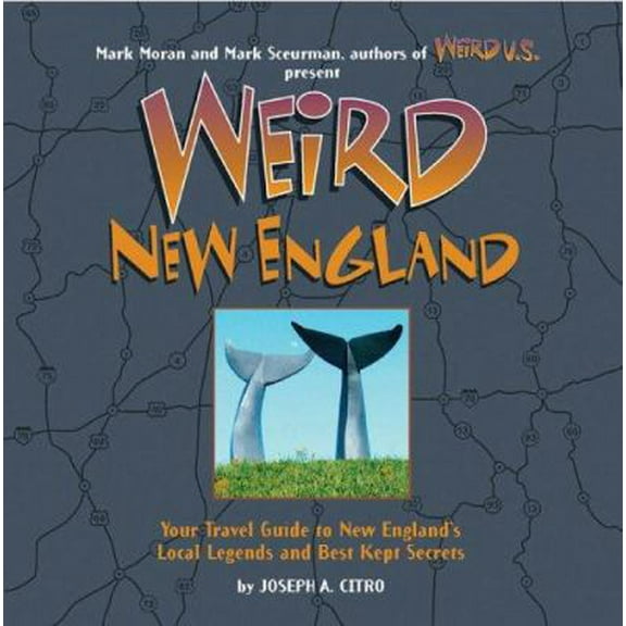 Pre-Owned Weird New England: Your Travel Guide to New England's Local Legends and Best Kept Secrets (Hardcover) 1402733305 9781402733307