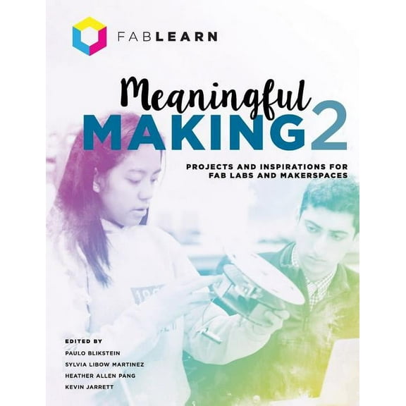Meaningful Making 2: Projects and Inspirations for Fab Labs and Makerspaces, (Paperback)