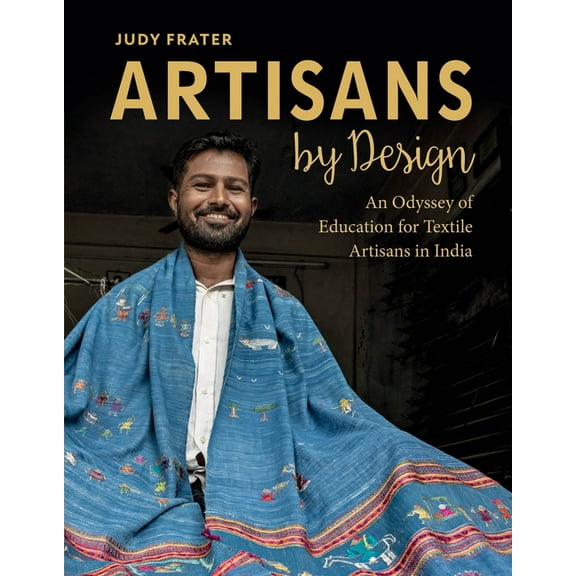Artisans by Design: An Odyssey of Education for Textile Artisans in India, (Hardcover)