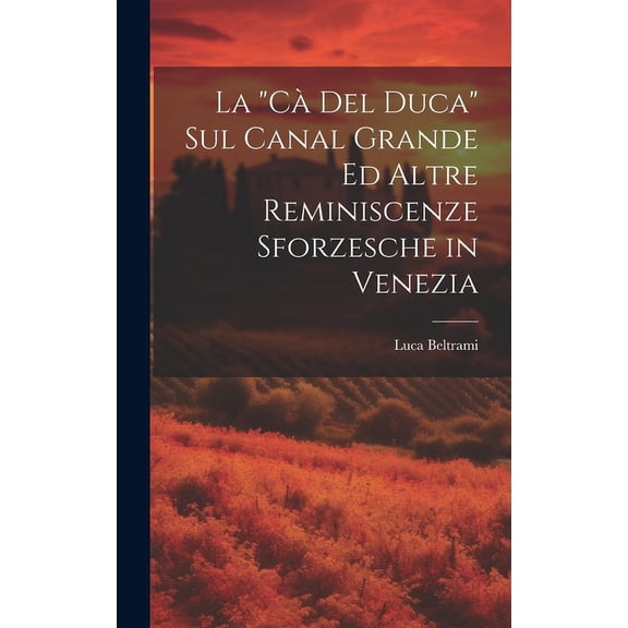 La "CÃ Del Duca" Sul Canal Grande Ed Altre Reminiscenze Sforzesche in Venezia (Hardcover)