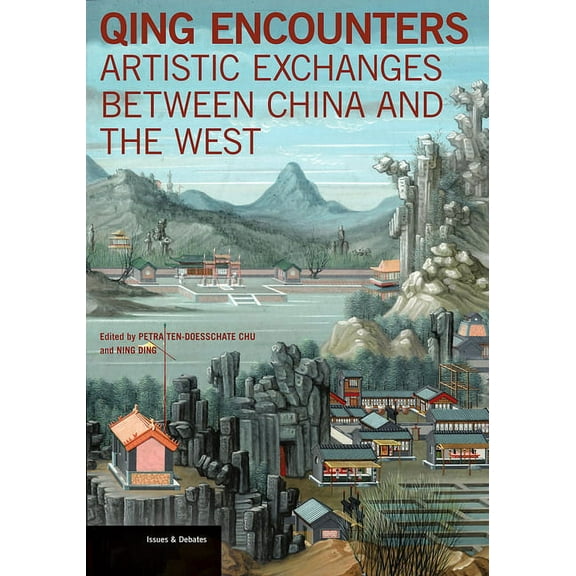 Issues & Debates: Qing Encounters : Artistic Exchanges between China and the West (Paperback)