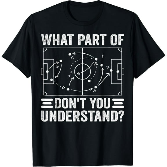 Playful Comfort Tee - What Part Of Soccer Don't You Understand Soccer Coach T-Shirt