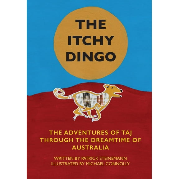 The Itchy Dingo: The Adventures of Taj through the Dreamtime of Australia, (Paperback)