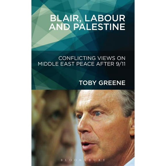 Blair, Labour, and Palestine: Conflicting Views on Middle East Peace After 9/11, (Hardcover)