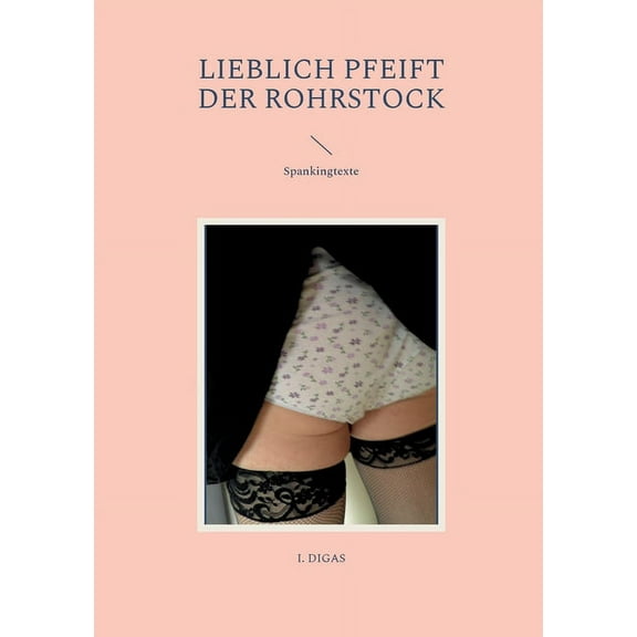 Lieblich pfeift der Rohrstock : Spankingtexte (Paperback)