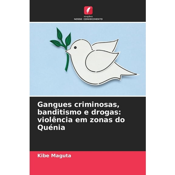 Gangues criminosas, banditismo e drogas: violÃªncia em zonas do QuÃ©nia, (Paperback)