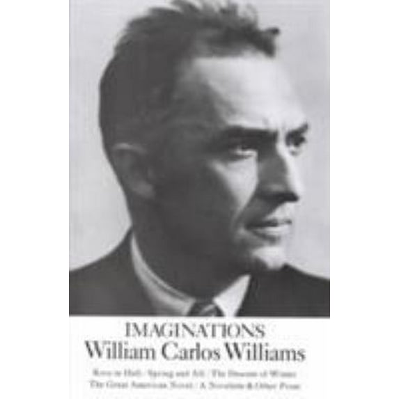 Pre-Owned Imaginations: Kora in Hell / Spring and All / The Descent of Winter / The Great American Novel / A Novelette & Other Prose (Paperback) 0811202291 9780811202299