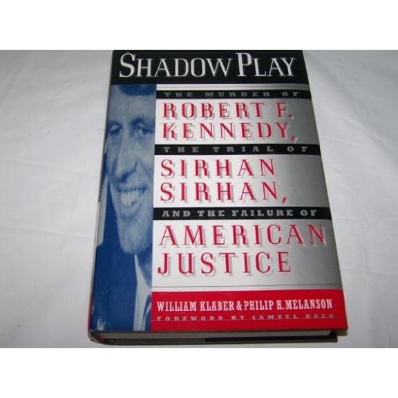 Pre-Owned Shadow Play: The Murder of Robert F. Kennedy, the Trial of Sirhan Sirhan, and the Failure of American Justice (Hardcover) 0312153988 9780312153984
