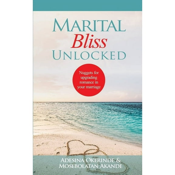 Marital Bliss Unlocked: Nuggets for Upgrading Romance in your Marriage (Paperback)