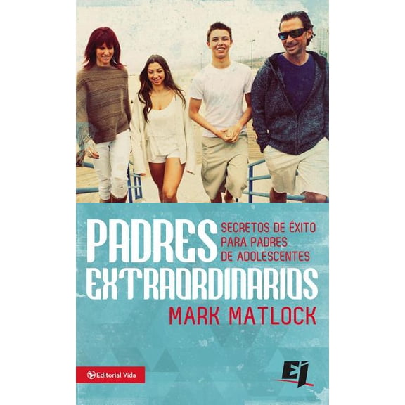 Especialidades Juveniles El Padres extraordinarios: Secretos de ��xito para padres de adelescentes, (Paperback)