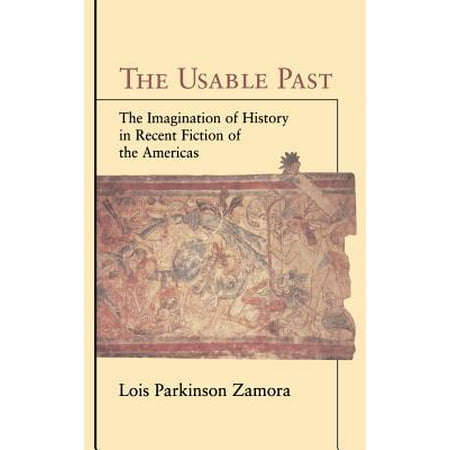 The Usable Past : The Imagination of History in Recent Fiction of the
