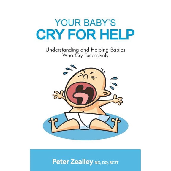 Your Baby's Cry For Help: Understanding and helping babies who cry excessively, (Paperback)