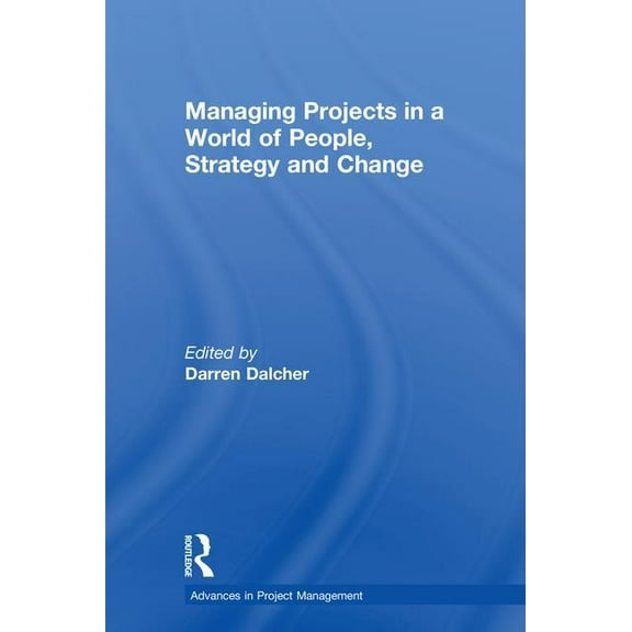 Routledge Frontiers in Project Managemen Managing Projects in a World of People, Strategy and Change, (Hardcover)