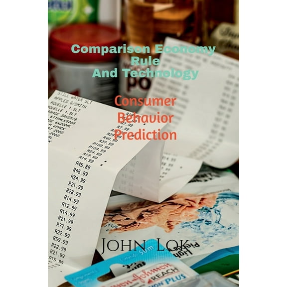 Comparison Economy Rule And Technology: Consumer Behavior Prediction, (Paperback)