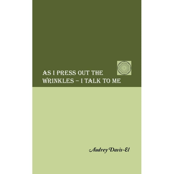 As I Press Out the Wrinkles - I Talk to Me, (Hardcover)