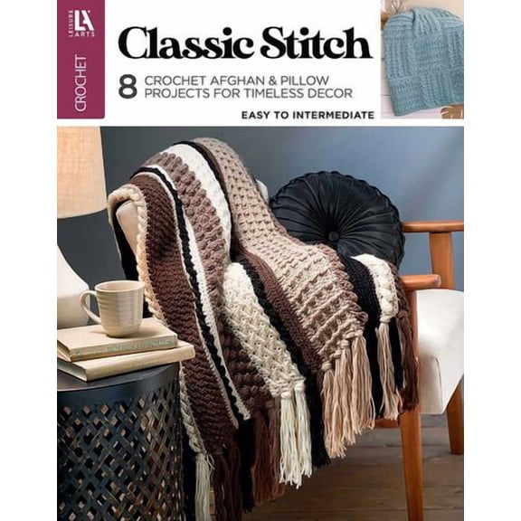 Classic Stitch Crochet: 8 Crochet Afghan Pillow Projects for Timeless Decor