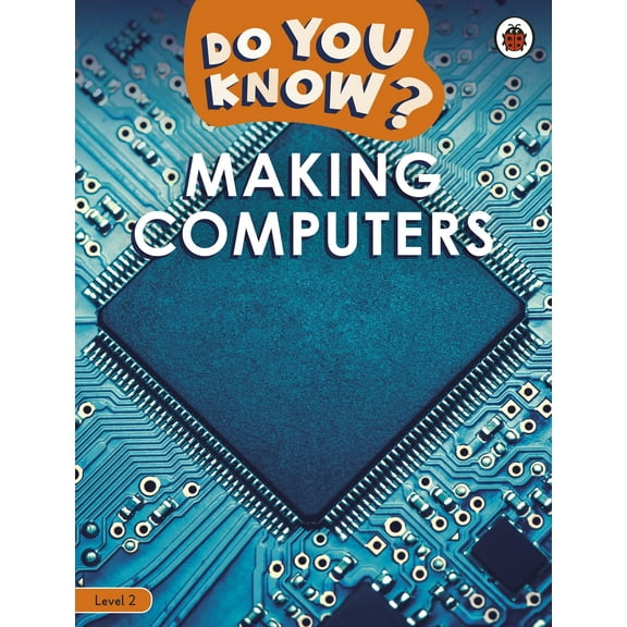 Ladybird Readers: Do You Know? Level 2 – Making Computers (Paperback)