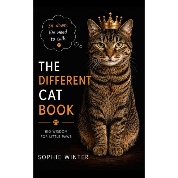 The Different Cat Book: Big Wisdom for Little Paws: A Practical Guide to Raising Happy, Confident, and Well-Behaved Cats, (Paperback)
