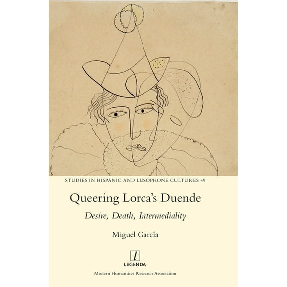 Studies in Hispanic and Lusophone Cultur Queering Lorca's Duende: Desire, Death, Intermediality, Book 49, (Hardcover)