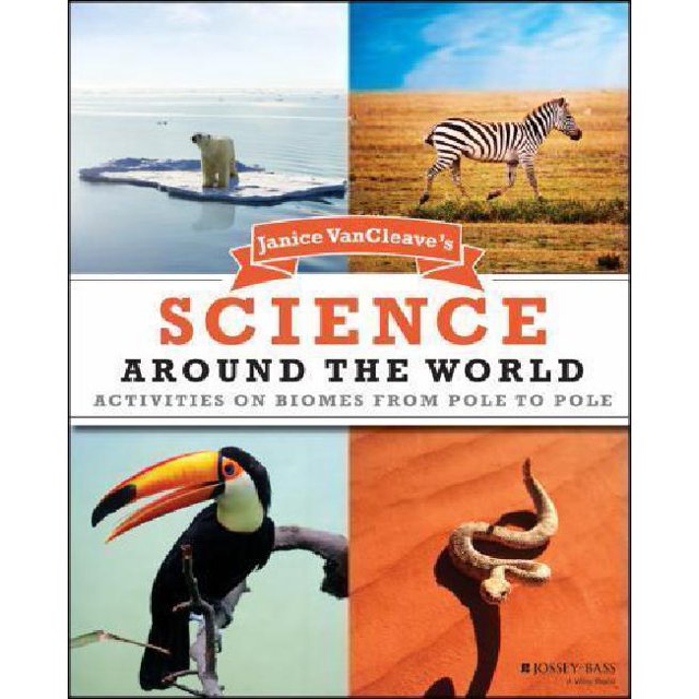 Janice VanCleave's Science Around the World: Activities on Biomes from Pole to Pole