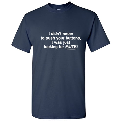 I Didn't Mean to Push Your Buttons Just Looking for Mute Sarcastic Tshirt Gifts For Men Graphic Funny T Shirt