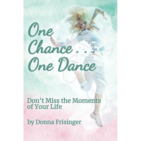Pre-Owned One Chance... One Dance: Don't Miss the Moments of Your Life, 9781963377026, 1963377028, Paperback,