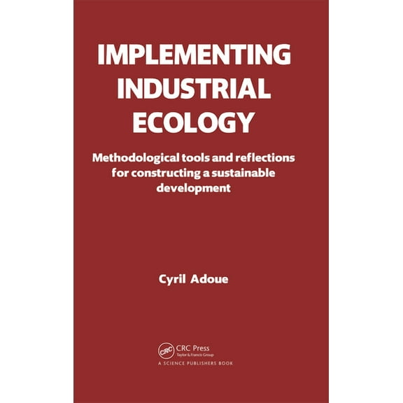 Implementing Industrial Ecology: Methodological Tools and Reflections for Constructing a Sustainable Development, (Hardcover)