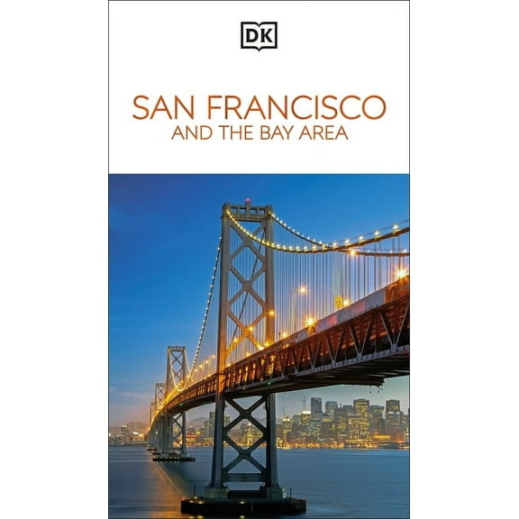 Travel Guide DK San Francisco and the Bay Area: Must-See Sights. Culture & History. Detailed Maps & Tours. Area-By-Area Guide., (Paperback)