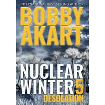 Nuclear Winter Nuclear Winter Desolation: Post Apocalyptic Survival Thriller, Book 5, (Hardcover)