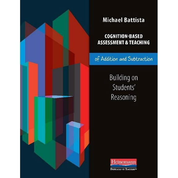 Cognition-Based Assessment & Teaching of Addition and Subtraction: Building on Students' Reasoning, (Paperback)