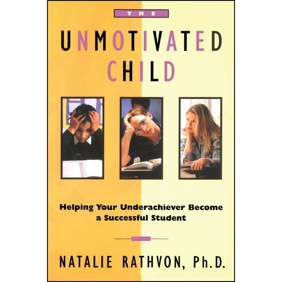 The Unmotivated Child : Helping Your Underachiever Become a Successful Student (Paperback)