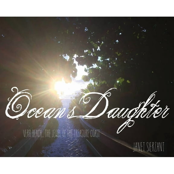 Ocean's Daughter: Vero Beach...The Jewel of the Treasure Coast, (Hardcover)