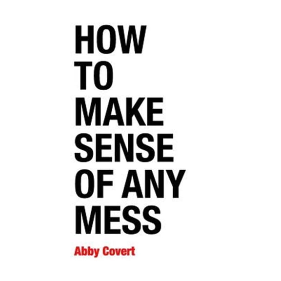 Pre-Owned How to Make Sense of Any Mess: Information Architecture for Everybody (Paperback) 1500615994 9781500615994
