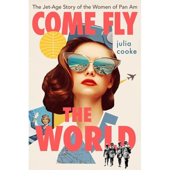 Pre-Owned Come Fly the World: The Jet-Age Story of the Women of Pan Am (Hardcover) 0358251400 9780358251408