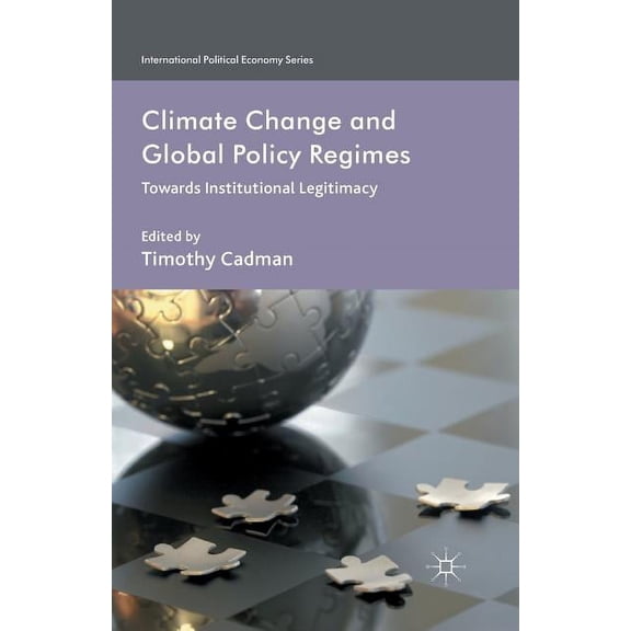 International Political Economy Climate Change and Global Policy Regimes: Towards Institutional Legitimacy, (Paperback)