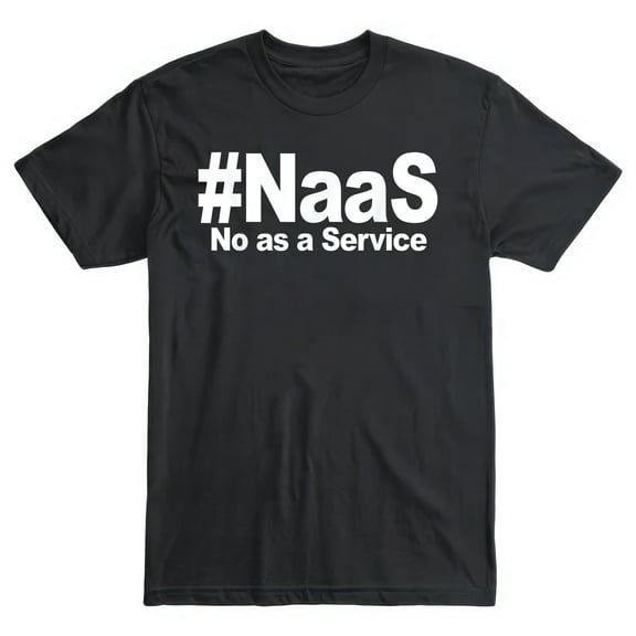 NAAS No As A Service Shirt Funny NAAS No As A Service T-Shirt