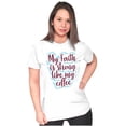 thumbnail image 4 of My Faith is Strong Like My Coffee Womens Slim Fit Graphic Tee Brisco Brands L, 4 of 5