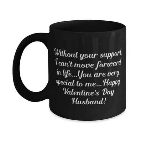 Love Husband 11oz Mug, Without your support, I can't move forward in life.You are very.!, Present For Husband, Cheap From Wife