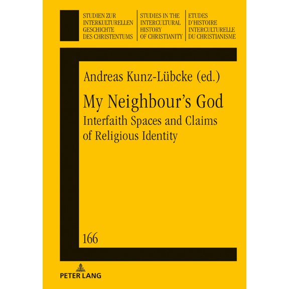 Studien Zur Interkulturellen Geschichte My Neighbour's God: Interfaith Spaces and Claims of Religious Identity, Book 166, (Hardcover)