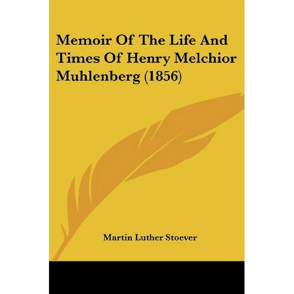 Memoir of the Life and Times of Henry Melchior Muhlenberg (1856) Paperback