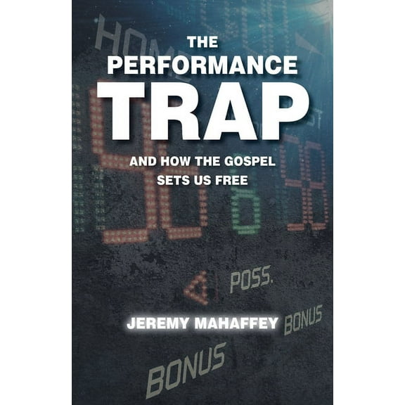 The Performance Trap: And How The Gospel Sets Us Free, (Paperback)