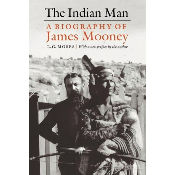 The Indian Man: A Biography of James Mooney, (Paperback)